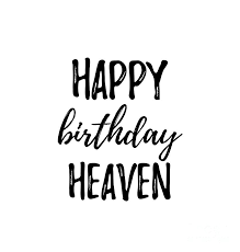 With tenor, maker of gif keyboard, add popular happy heavenly birthday animated gifs to your conversations. Happy Birthday Heaven Digital Art By Funny Gift Ideas