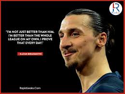 The Best Zlatan Ibrahimovic Quotes Ever The Badass Footballer Ever