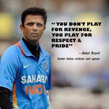 Inspirationalquote You Don T Play For Revenge You Play For Respect And Pride Rahul Dravid Cricket Quotes Sports Quotes Sport Quotes