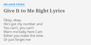 Give It To Me Right Lyrics By Melanie Fiona Okay Okay He S Got