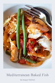 Mediterranean Baked Fish In Tomatoes Onions Olives And Green Beans Recipe Baked Fish Seafood Recipes Green Beans