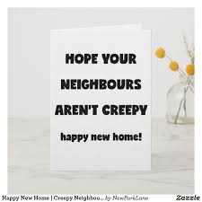  Happy New Home Creepy Neighbours Funny Quote Card Zazzle Com In 2021 Quote Cards Neighbor Quotes New Home Quotes