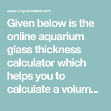 Given Below Is The Online Aquarium Glass Thickness Calculator Which Helps You To Calculate A Volume Of An Aq Aquarium Glass Thickness Calculator Aquarium Glass