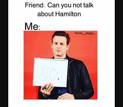 See more ideas about hamilton, hamilton musical, hamilton memes. Hamilton Memes Pt2 Album On Imgur