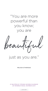 21 Quotes By Strong Women In Honor Of International Women S Day 21st Quotes Empowering Quotes Unique Quotes
