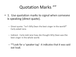 How do you handle this way of writing? Punctuating Dialogue Quotation Marks 1 Use Quotation Marks To Signal When Someone Is Speaking Direct Quote Direct Quote Isn T Billy Dean The Ppt Download