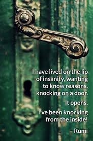 Maybe you would like to learn more about one of these? Rumi Quotes I Have Lived On The Lip Of Insanity Wanting To Know Reasons Knocking On A Door It Opens I Ve Bee Rumi Quotes Rumi Happy Birthday Quotes Funny