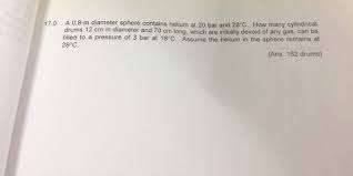 Solved 170 A 0 8 M Diameter Sphere Contains Helium At 20 Bar Chegg Com