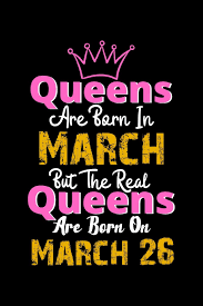 Buy Queens Are Born In March Real Queens Are Born In March 26 Notebook Birthday Funny Gift Lined Notebook Journal Gift 120 Pages 6x9 Soft Cover Matte Finish Book Online At