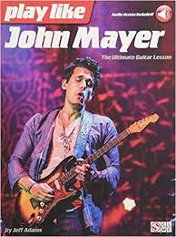 Maybe you would like to learn more about one of these? Play Like John Mayer The Ultimate Guitar Lesson Book Online Audio Adams Jeff Mayer John Amazon De Bucher