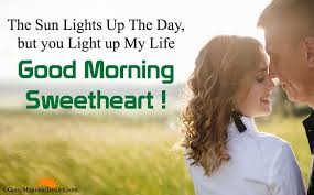 The Sun Lights Up The Day But You Light Up My Life Good Morning Sweetheart Goodmorningsweet Good Morning Handsome Good Morning Wishes Good Morning Love Sms