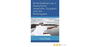Der bundesfinanzhof hat eine klage wegen doppelter rentenbesteuerung abgewiesen. Rentenbesteuerung In Deutschland Steuerliche Vorgaben Und Das Rentensystem German Edition Duger Yusuf 9781520872032 Amazon Com Books