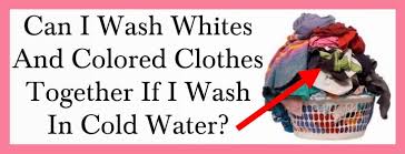 The dies used to color clothing can actually wash out just a little bit. Can I Wash Whites And Colored Clothes Together If I Use Cold Water