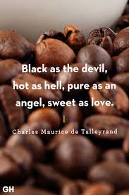 They are polished and sweet, but it is the sweetness of sugar, and not such as toil gives to sour bread. 40 Funny Coffee Quotes Best Coffee Quotes And Sayings