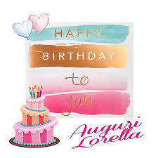 Buon Compleanno Lorella Buon Compleanno Compleanno Anniversari