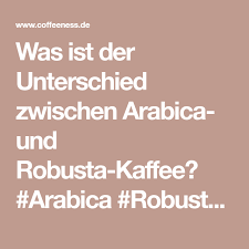 Arabica Und Robusta Kaffee Unterschiede Und Welcher Ist Der Beste Kaffee Arabica Kaffeebohnen