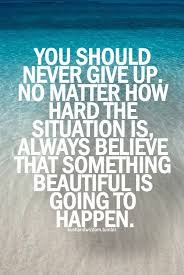 Pin By Shelley Schwarz On Philosophy Of Life Giving Up Quotes Never Give Up Quotes Up Quotes