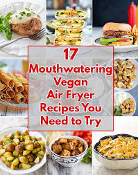 17 Mouthwatering Vegan Air Fryer Recipes You Must Make Air Fryer Recipes Vegetarian Air Fryer Recipes Healthy Air Fryer Recipes Breakfast