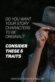 Consider These 5 Traits When Developing Your Next Original Story Character Book Writing Tips Writing Characters Creative Writing Tips