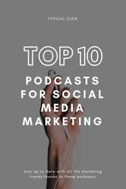 Top 10 Podcasts For Social Media Marketing Typical Ojen Marketing Podcasts Marketing Strategy Social Media Social Media Advertising