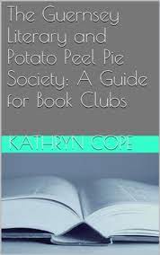 Make every book club discussion a meaningful one with these simple, but compelling book club questions that work for any book. The Guernsey Literary And Potato Peel Pie Society A Guide For Book Clubs By Kathryn Cope