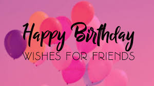 Happy birthday wishes to a best friend funny cute wish for friends forever. 80 Happy Birthday Wishes For Friend Wishesmsg