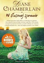 Żadnej słusznej sprawie nie służy przesadne podkreślanie jej słuszności. W Slusznej Sprawie Diane Chamberlain Ksiazka W Lubimyczytac Pl Opinie Oceny Ceny