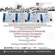 Mengiktiraf profesion teknologis dan juruteknik. Tahniah Fakulti Sains Komputer Dan Matematik Uitm Cawangan Terengganu Kampus Kuala Terengganu Atas Perakuan Akreditasi Oleh Lembaga Teknologis Malaysia Mbot