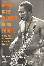 Music Is The Weapon Of The Future Fifty Years Of African Popular Music Amazon Com Br