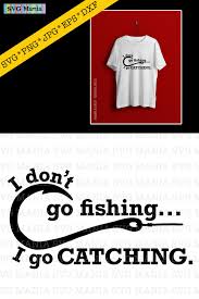 Download Funny Fishing Quote Svg File I Go Catching Svg Files Cricut 379310 Svgs Design Bundles Fishing Quotes Funny Fishing Quotes Couples Fishing Humor