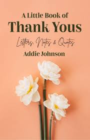 A Little Book of Thank Yous: Letters, Notes & Quotes (An Etiquette Guide  and Advice Book for Adults Who Want a Grateful Mindset) (Birthday Gift for  Her): Johnson, Addie, Belul, Sherry Richert: