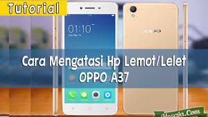Tutorial Mengatasi Hp Oppo A37 Yang Lemot Tanpa Pc Youtube