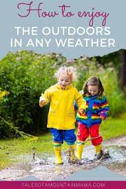 3 Tips For Enjoying The Outdoors In Any Weather Kinder Indoor Kinder Spiele Leben Und Erziehen