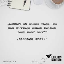 Kennst Du Diese Tage Wo Man Mittags Schon Keinen Bock Mehr Hat Mittags Erst Visual Statements Visual Statements Weisheiten Spruche Zitate