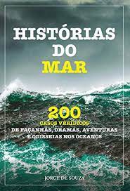 You call me out upon the waters / the great unknown where feet may fail / and there i find you in the mystery / in oceans deep my faith will stand / Amazon Com Historias Do Mar 200 Casos Veridicos De Facanhas Dramas Aventuras E Odisseias Nos Oceanos Portuguese Edition Ebook De Souza Jorge Kindle Store