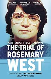 Rosemary pauline rose west (née letts; Amazon Com She Must Have Known The Trial Of Rosemary West Ebook Masters Brian Kindle Store