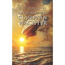 Der Schatz der gläsernen Wächter : Rahlmeyer, Dane: Amazon.de: Bücher