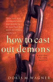 How to Cast Out Demons: A Guide to the Basics: Doris M. Wagner:  9780800797492: Amazon.com: Books