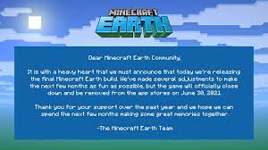 This will happen on june 30, 2021. Minecraftearth Team Minecraft Earth Will Be Closing Down In June 2021 Please Read Our Full Message Below For Details We Appreciate All The Support From The Community Minecraftnews