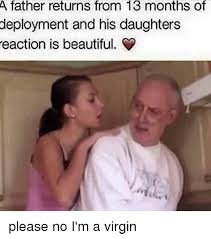 Maybe you would like to learn more about one of these? A Father Returns From 13 Months Of Deployment And His Daughters Reaction Is Beautiful Please No I M A Virgin Meme On Sizzle