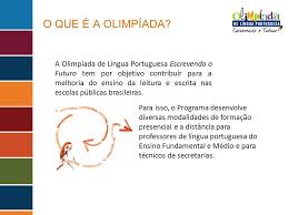 A língua portuguesa tem 12 fonemas vocálicos e 19 fonemas consonantais. O Que E A Olimpiada A Olimpiada De Lingua Portuguesa Escrevendo O Futuro Tem Por Objetivo Contribuir Para A Melhoria Do Ensino Da Leitura E Escrita Nas Ppt Carregar