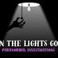 When The Lights Go Out Paranormal Investigations  event image
