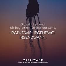 Gib Mir Die Hand Ich Bau Dir Ein Schloss Aus Sand Irgendwie Irgendwo Irgendwann Nena Visual Statements Zitate Lied Zitate Songtext Zitate