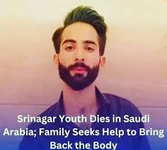 Former MP Fayaz Mir reaches out Ministry of External affairs for  repatriation of Srinagar boy,Who passed away in a tragic accident in Saudi  Arabia.