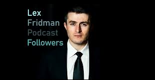 LEX FRIDMAN PODCAST FOLLOWERS