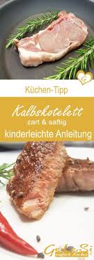 Kalbskotelett Braten Zart Und Butterweich Rezept Kalbskotelett Kalbskotelett Braten Und Rezepte