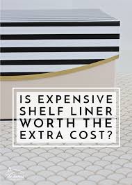 is expensive shelf liner worth the