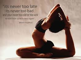 It S Never To Late Yoga Quotes Ashtanga Yoga Bikram Yoga