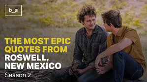 The Most Epic Quotes From Roswell New Mexico Season 2 Basic Stuff Magazine