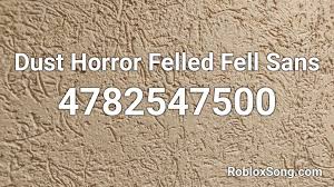 Use sans and thousands of other assets to build an immersive game or experience. Dust Horror Felled Fell Sans Roblox Id Roblox Music Codes